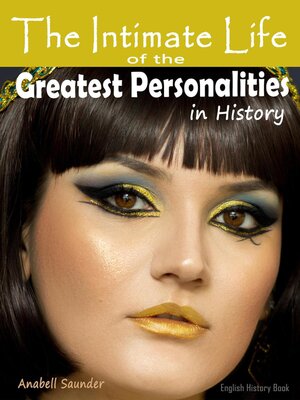 cover image of The Intimate Life of the Greatest Personalities in History